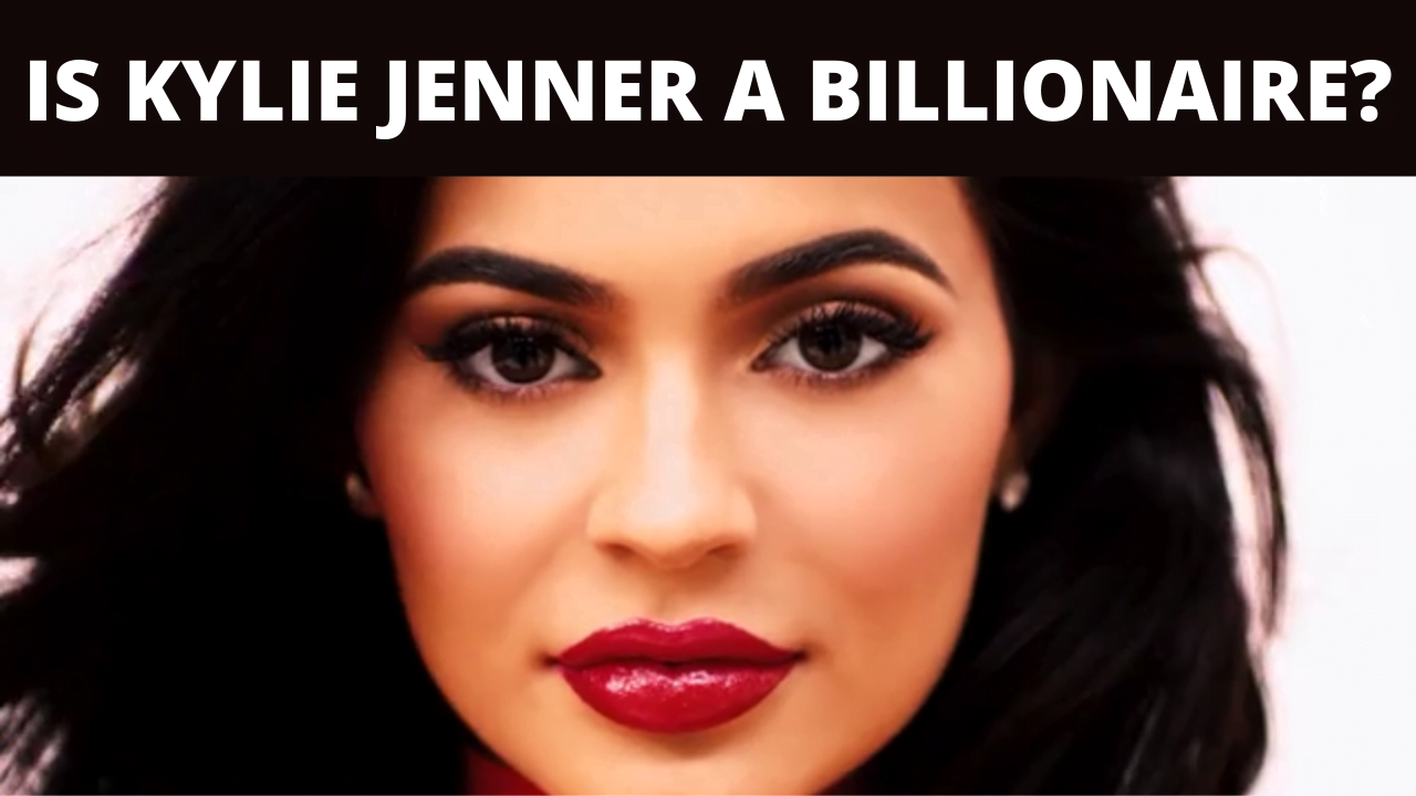 How Did Kylie Jenner Become A Billionaire?